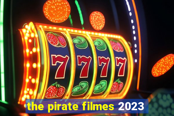 the pirate filmes 2023